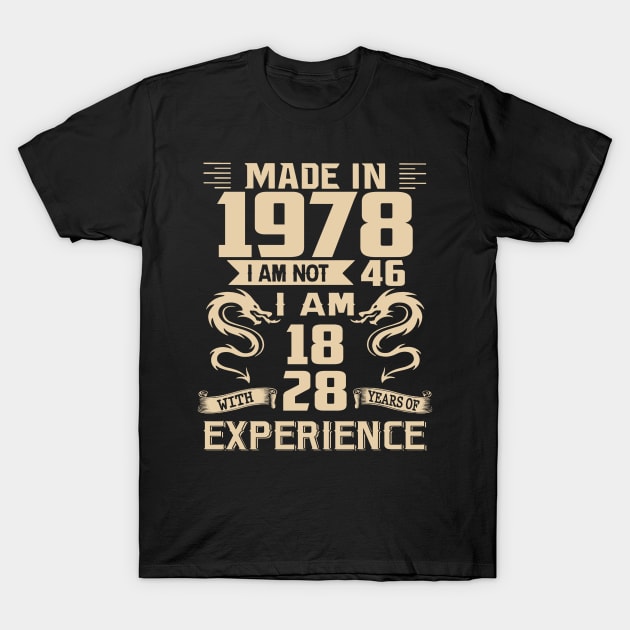 Dragon Made In 1978 I Am Not 46 I Am 18 With 28 Years Of Experience T-Shirt by Kontjo